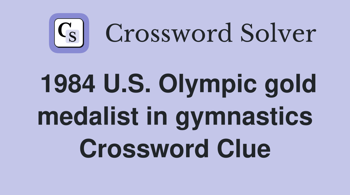 1984 U.S. Olympic gold medalist in gymnastics Crossword Clue Answers